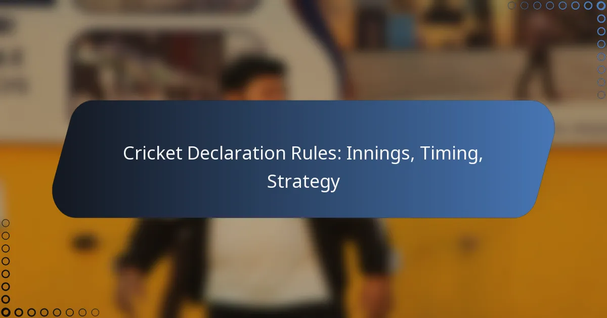 Cricket Declaration Rules: Innings, Timing, Strategy