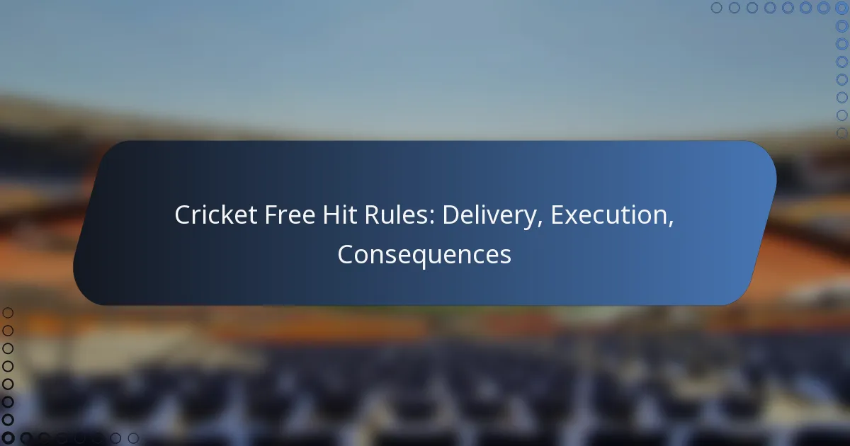 Cricket Free Hit Rules: Delivery, Execution, Consequences