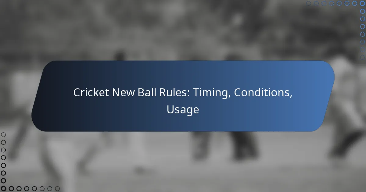 Cricket New Ball Rules: Timing, Conditions, Usage