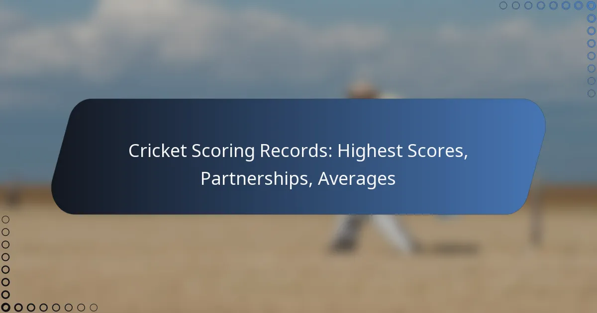 Cricket Scoring Records: Highest Scores, Partnerships, Averages