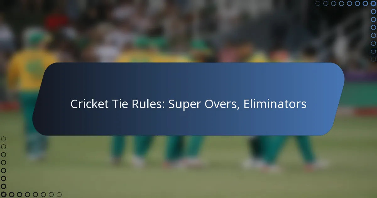 Cricket Tie Rules: Super Overs, Eliminators