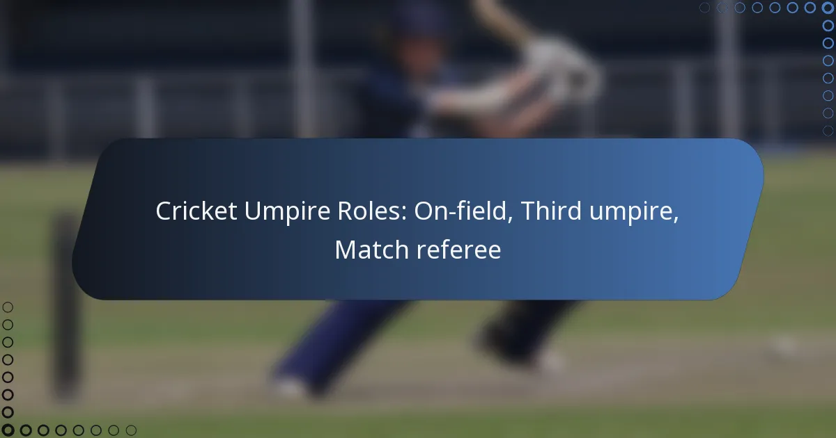 Cricket Umpire Roles: On-field, Third umpire, Match referee