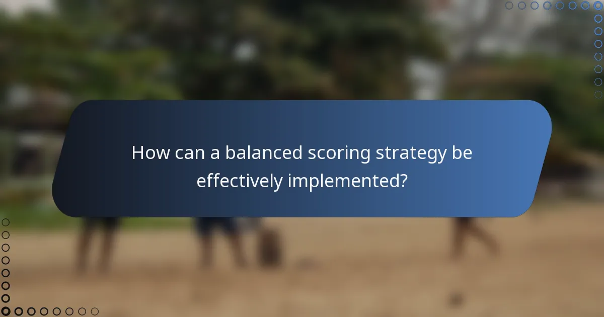 How can a balanced scoring strategy be effectively implemented?