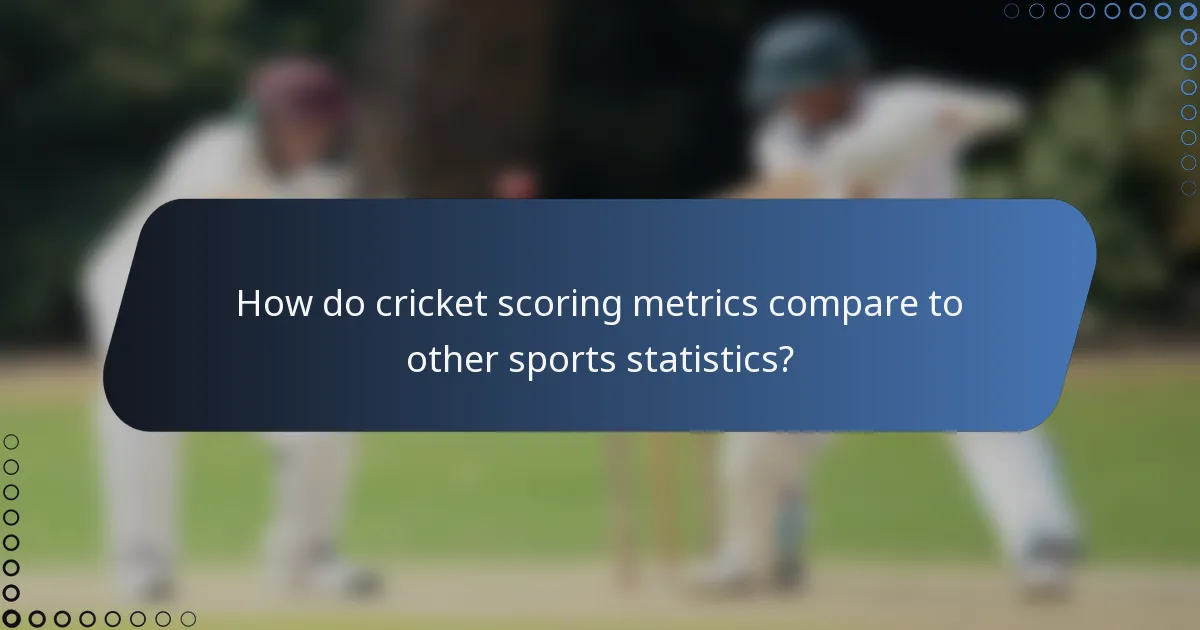 How do cricket scoring metrics compare to other sports statistics?