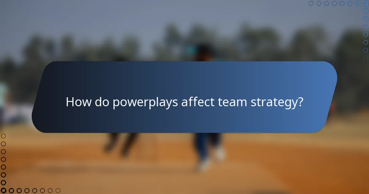 How do powerplays affect team strategy?