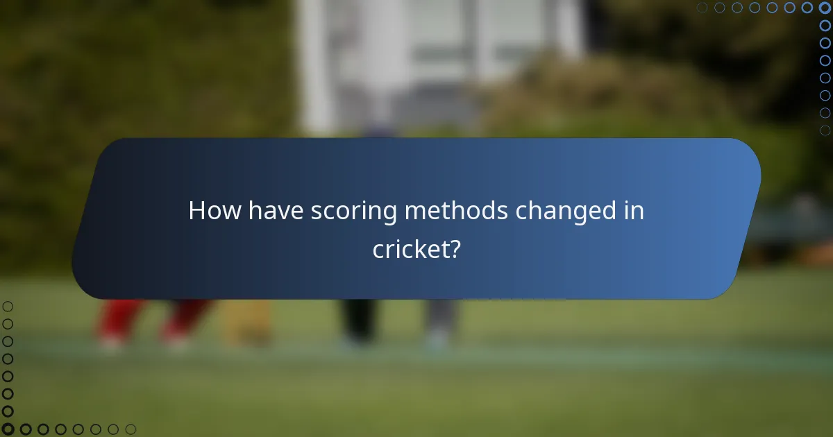 How have scoring methods changed in cricket?