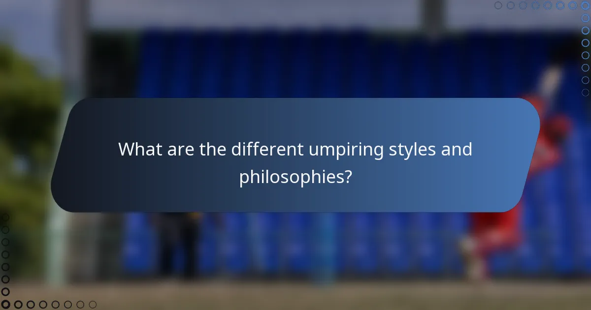 What are the different umpiring styles and philosophies?