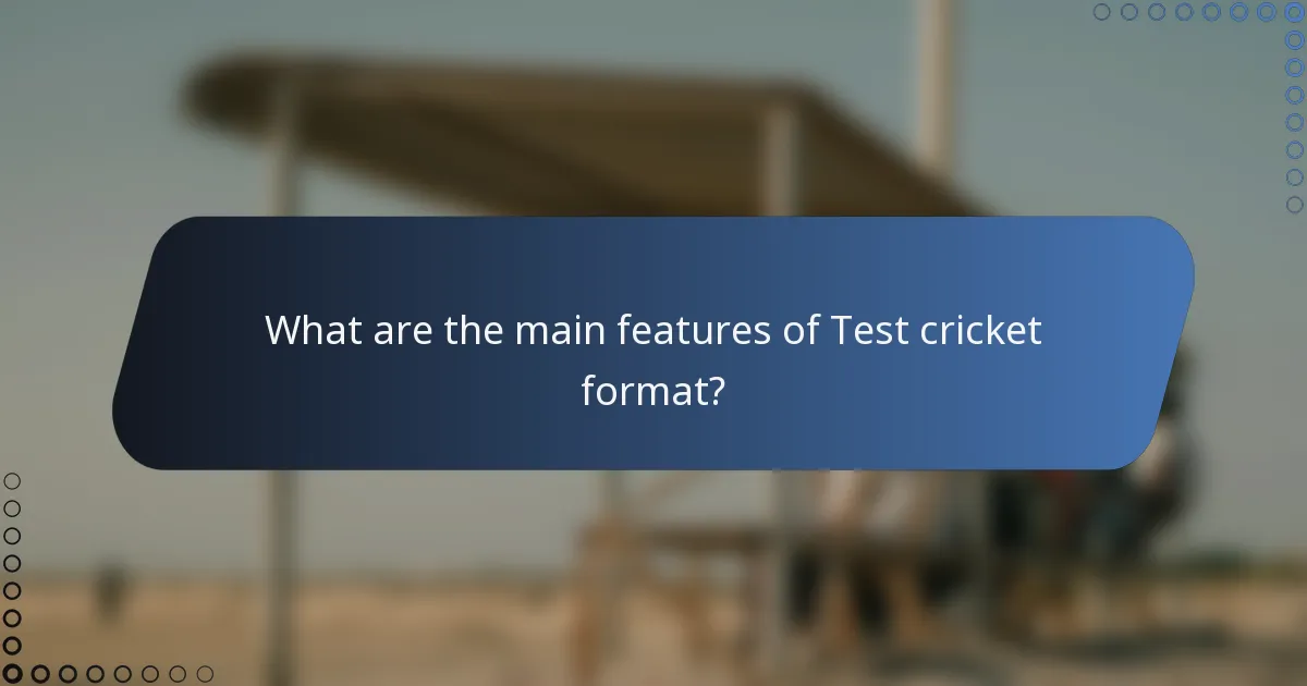 What are the main features of Test cricket format?