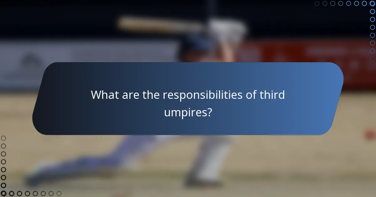 What are the responsibilities of third umpires?