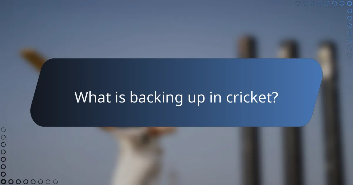 What is backing up in cricket?