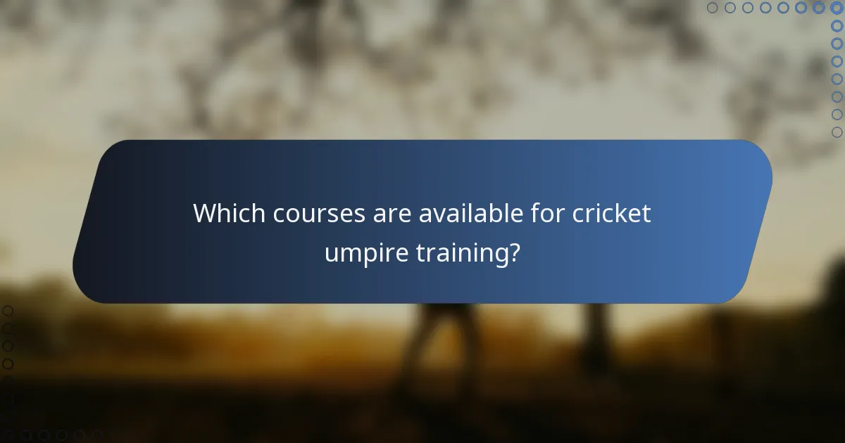 Which courses are available for cricket umpire training?