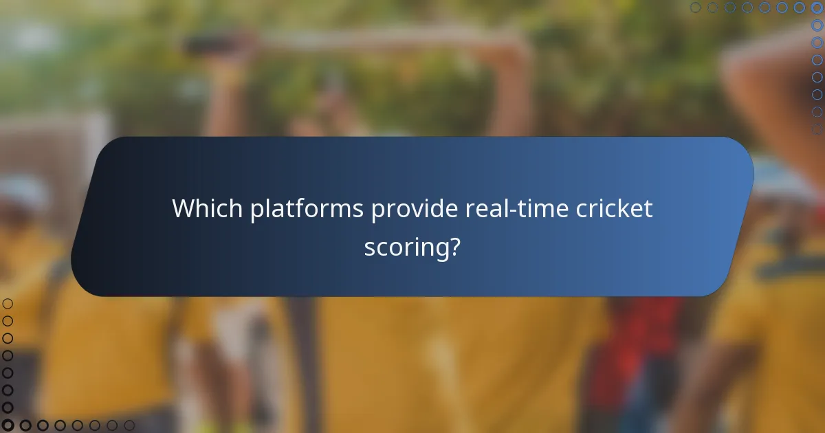 Which platforms provide real-time cricket scoring?
